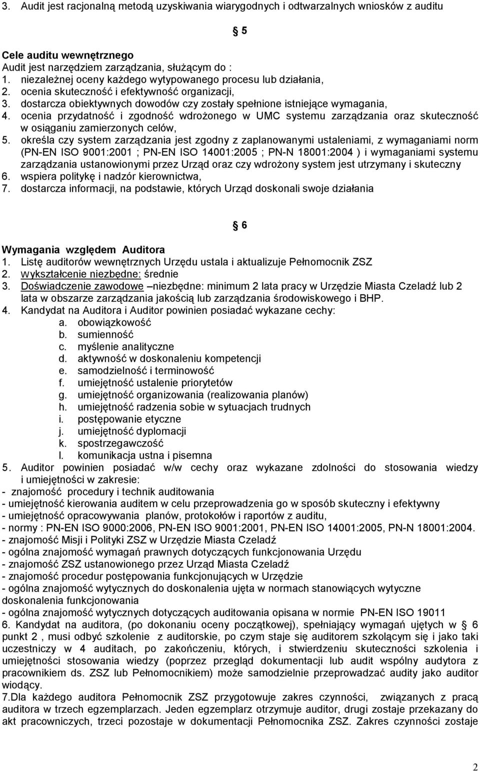 ocenia przydatność i zgodność wdrożonego w UMC systemu zarządzania oraz skuteczność w osiąganiu zamierzonych celów, 5.