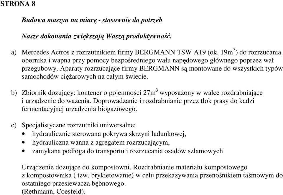 Aparaty rozrzucające firmy BERGMANN są montowane do wszystkich typów samochodów cięŝarowych na całym świecie.