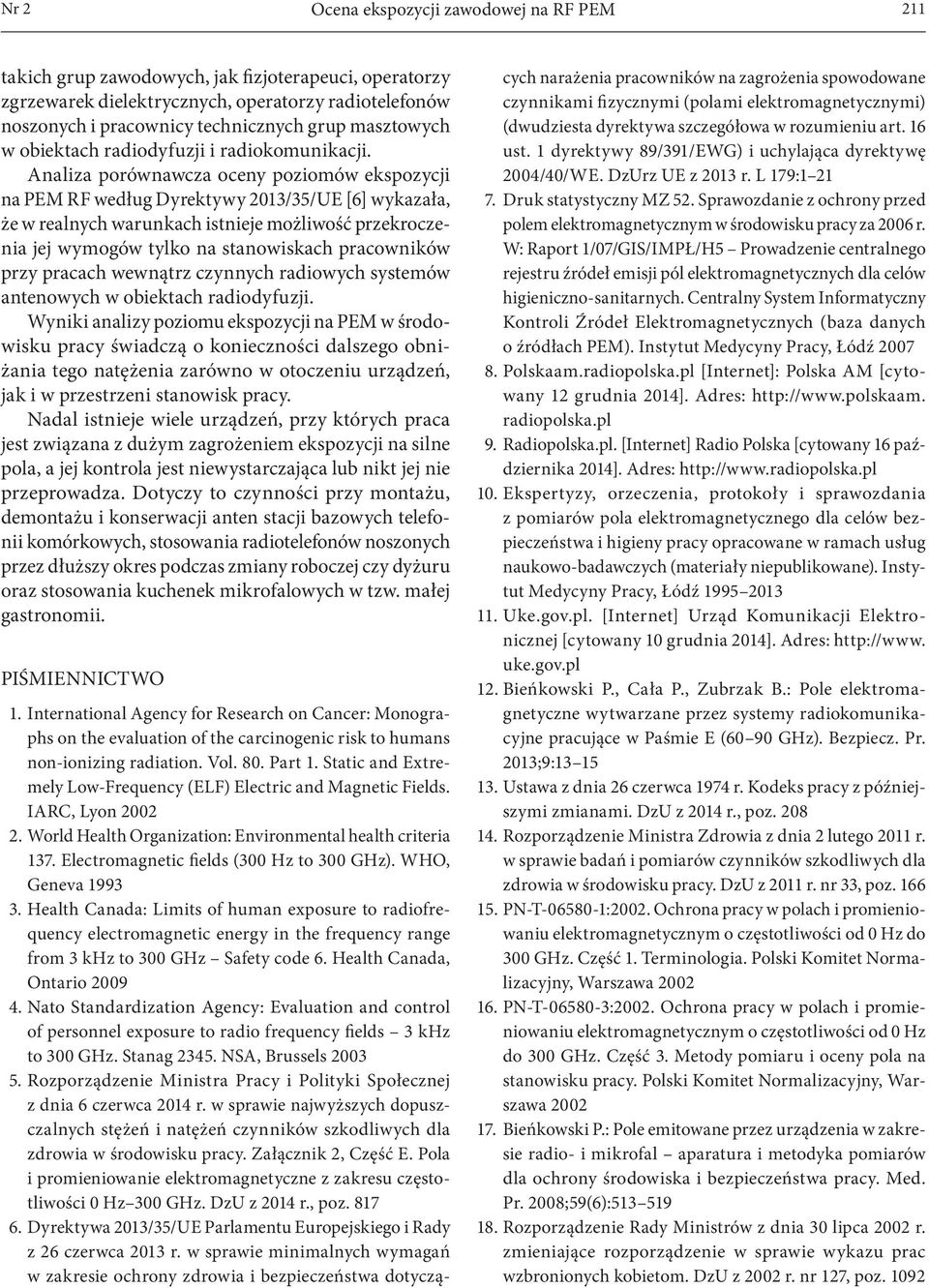 Analiza porównawcza oceny poziomów ekspozycji na PEM RF według Dyrektywy 2013/35/UE [6] wykazała, że w realnych warunkach istnieje możliwość przekroczenia jej wymogów tylko na stanowiskach