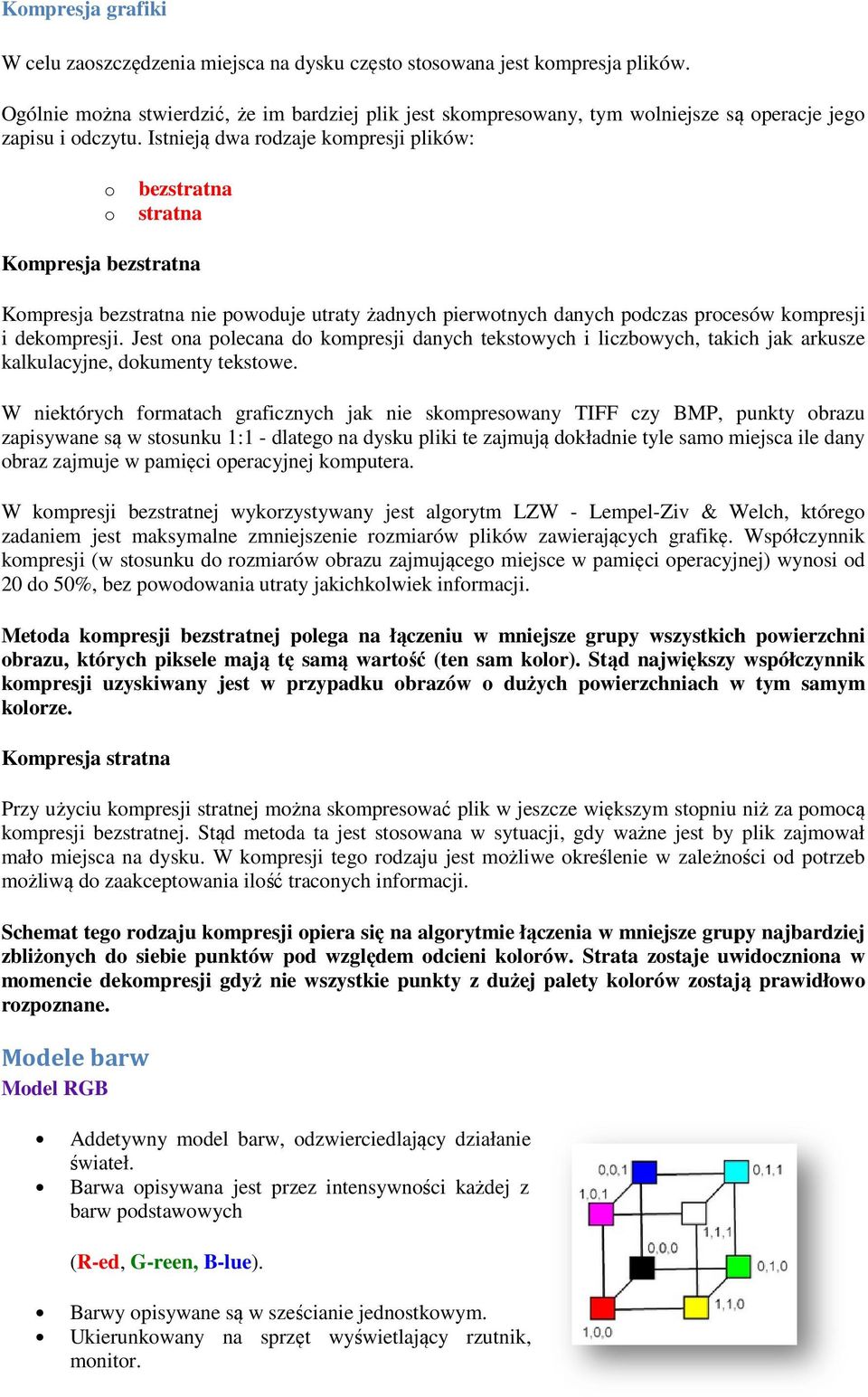 Istnieją dwa rodzaje kompresji plików: o o bezstratna stratna Kompresja bezstratna Kompresja bezstratna nie powoduje utraty żadnych pierwotnych danych podczas procesów kompresji i dekompresji.