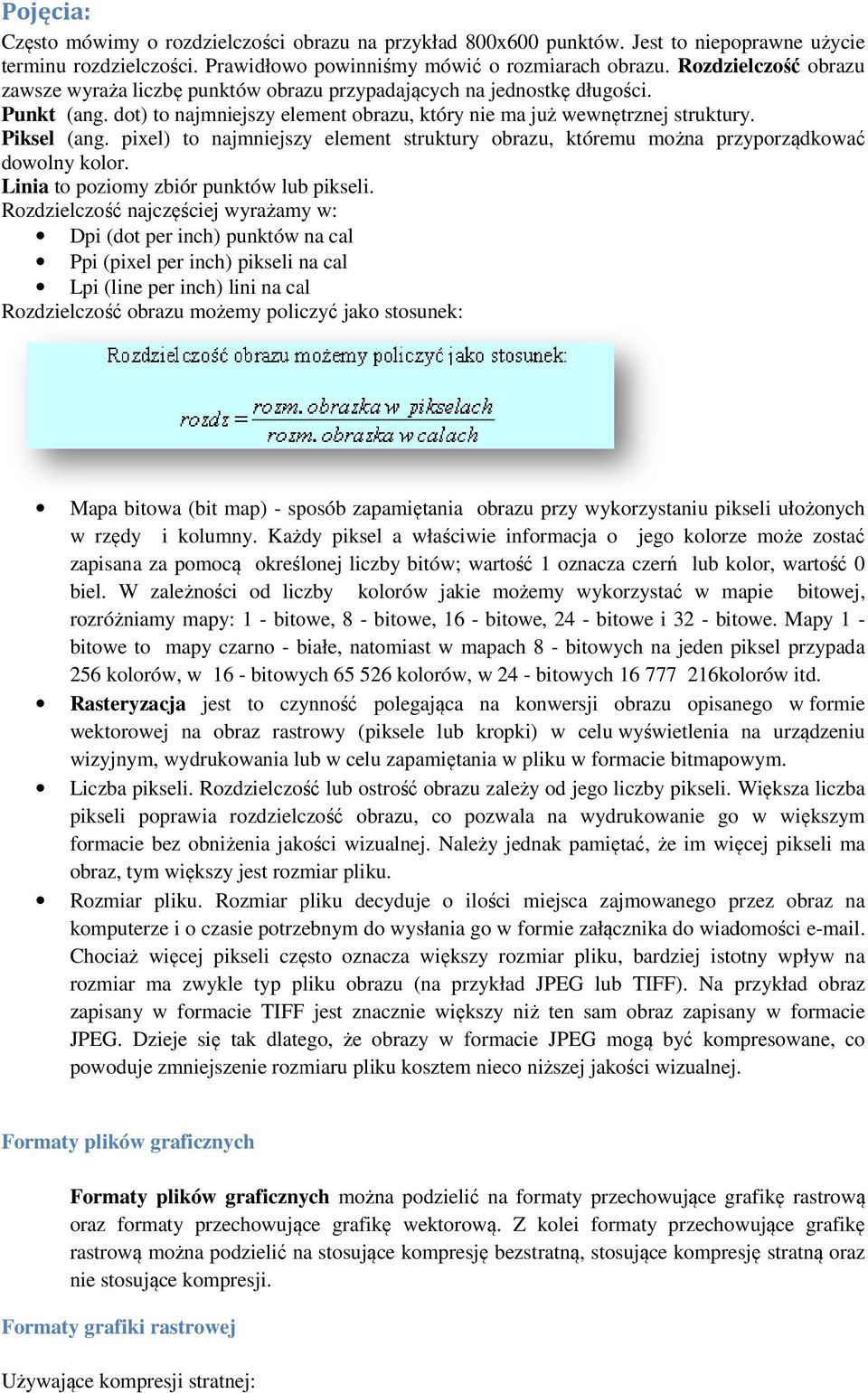 pixel) to najmniejszy element struktury obrazu, któremu można przyporządkować dowolny kolor. Linia to poziomy zbiór punktów lub pikseli.