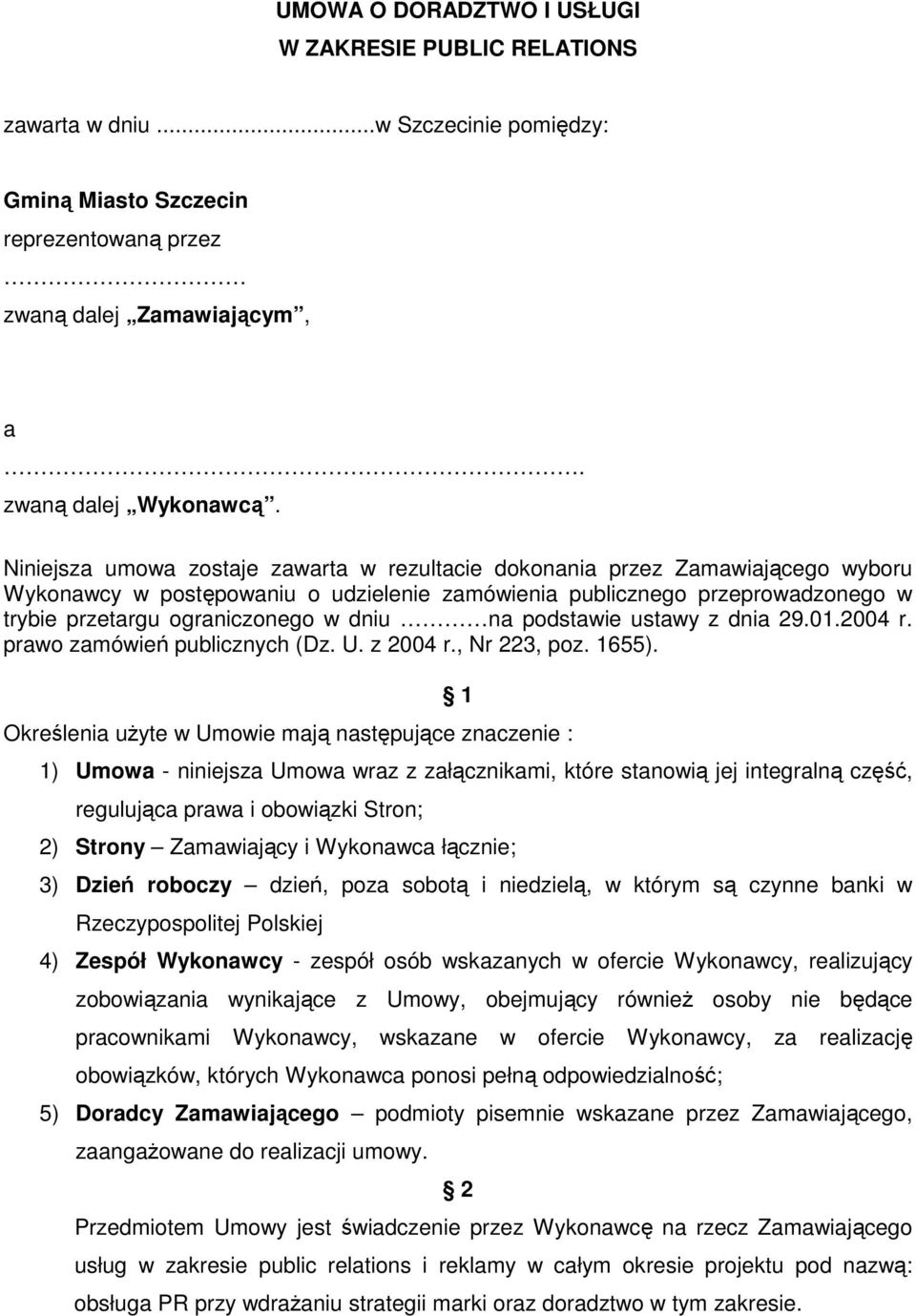 na podstawie ustawy z dnia 29.01.2004 r. prawo zamówień publicznych (Dz. U. z 2004 r., Nr 223, poz. 1655).