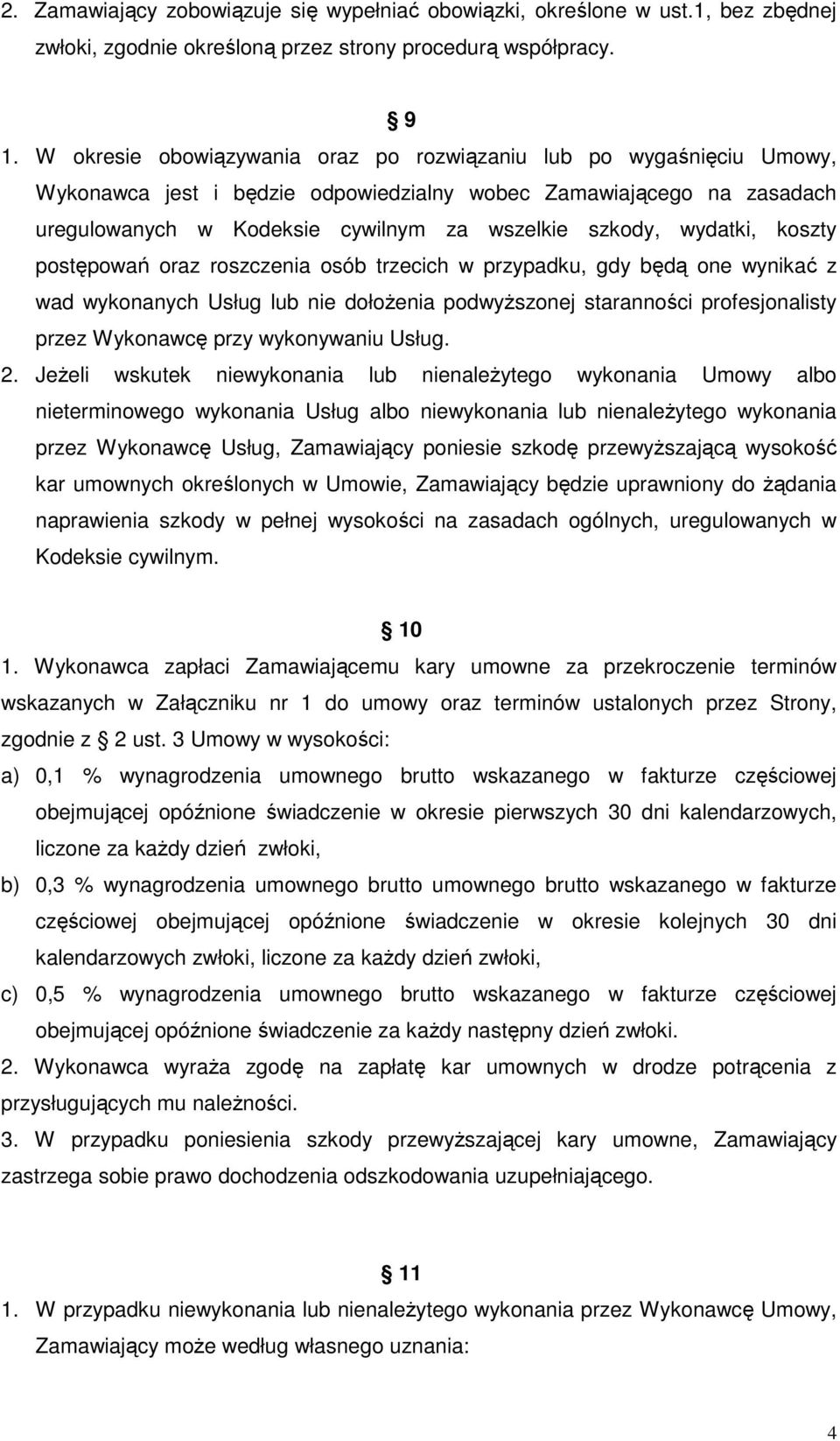 wydatki, koszty postępowań oraz roszczenia osób trzecich w przypadku, gdy będą one wynikać z wad wykonanych Usług lub nie dołoŝenia podwyŝszonej staranności profesjonalisty przez Wykonawcę przy