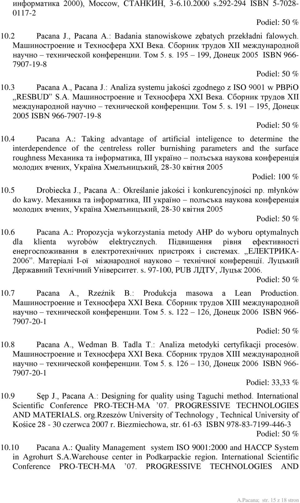 : Analiza systemu jakości zgodnego z ISO 9001 w PBPiO RESBUD S.A. Машиностроение и Τехносфера XXI Века. Сборник трудов XII международной научно технической конференции. Том 5. s. 191 195, Донецк 2005 ISBN 966-7907-19-8 10.