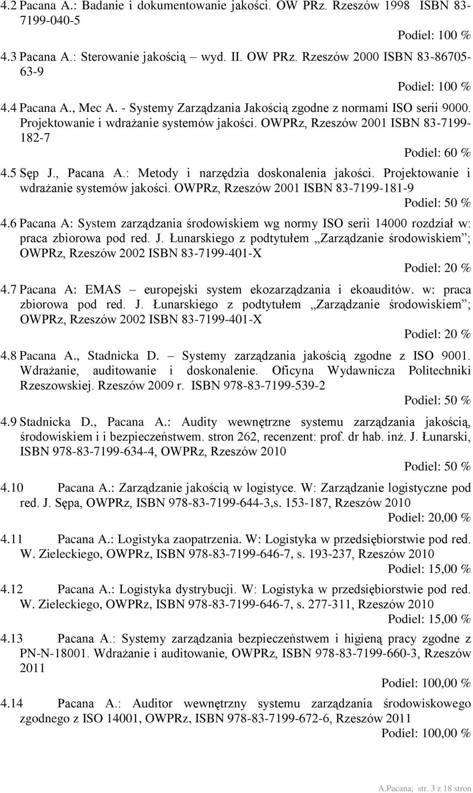 : Metody i narzędzia doskonalenia jakości. Projektowanie i wdrażanie systemów jakości. OWPRz, Rzeszów 2001 ISBN 83-7199-181-9 4.