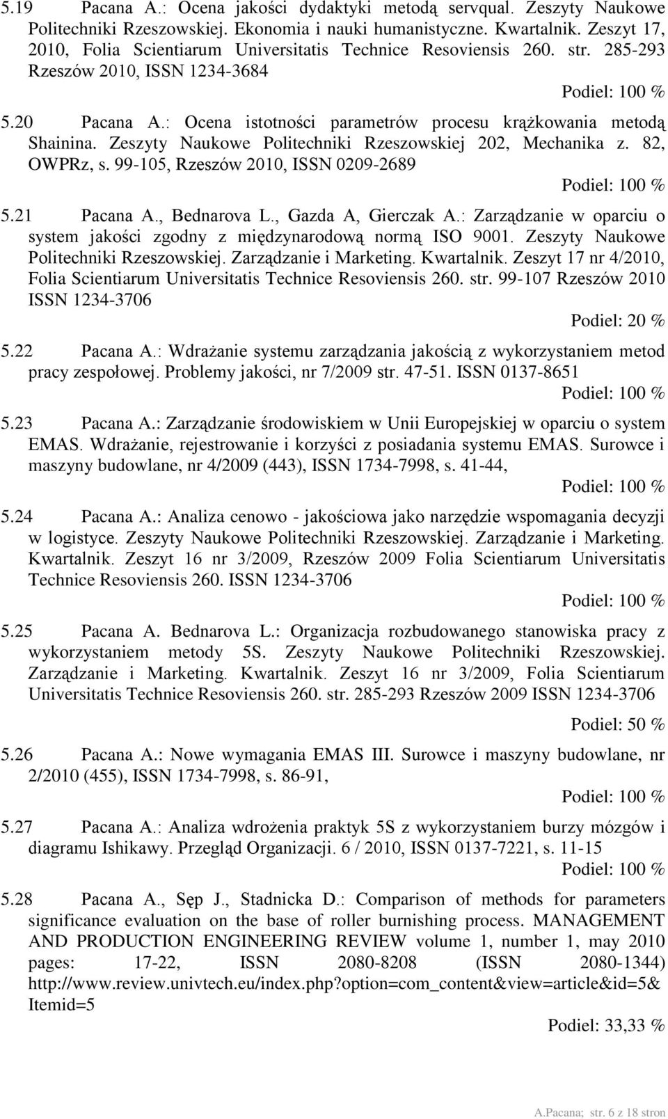 Zeszyty Naukowe Politechniki Rzeszowskiej 202, Mechanika z. 82, OWPRz, s. 99-105, Rzeszów 2010, ISSN 0209-2689 5.21 Pacana A., Bednarova L., Gazda A, Gierczak A.