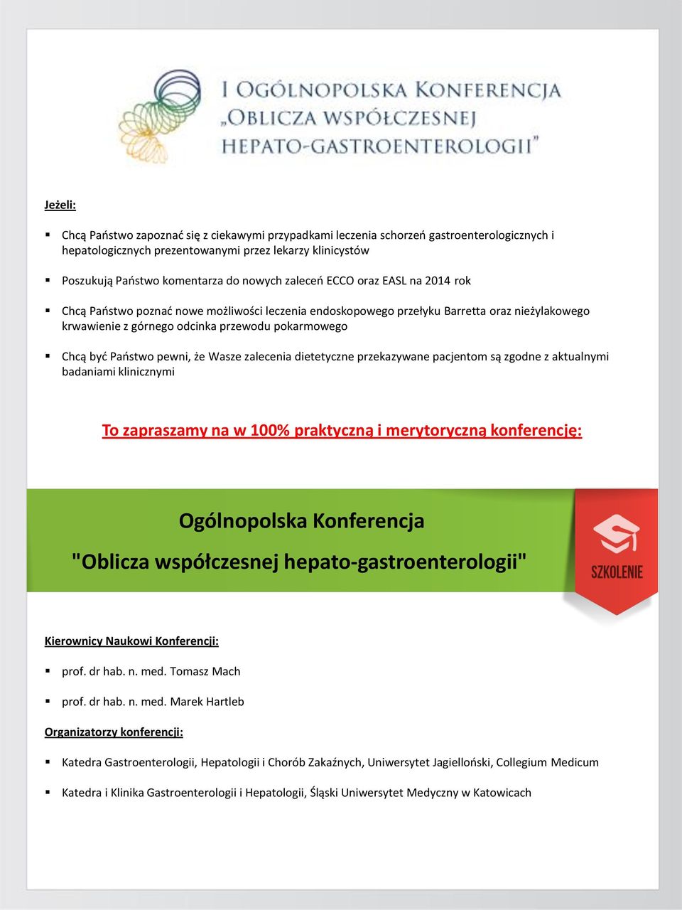 pewni, że Wasze zalecenia dietetyczne przekazywane pacjentom są zgodne z aktualnymi badaniami klinicznymi To zapraszamy na w 100% praktyczną i merytoryczną konferencję: Ogólnopolska Konferencja