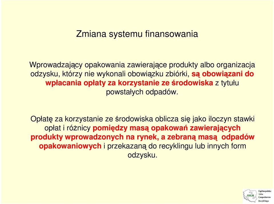 Opłatę za korzystanie ze środowiska oblicza się jako iloczyn stawki opłat i róŝnicy pomiędzy masą opakowań