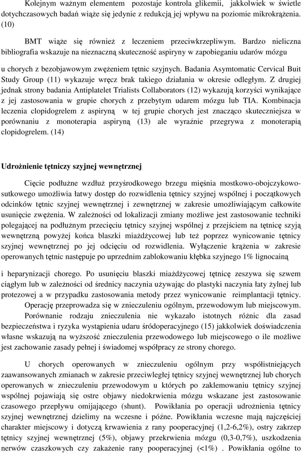 Bardzo nieliczna bibliografia wskazuje na nieznaczną skuteczność aspiryny w zapobieganiu udarów mózgu u chorych z bezobjawowym zwęŝeniem tętnic szyjnych.