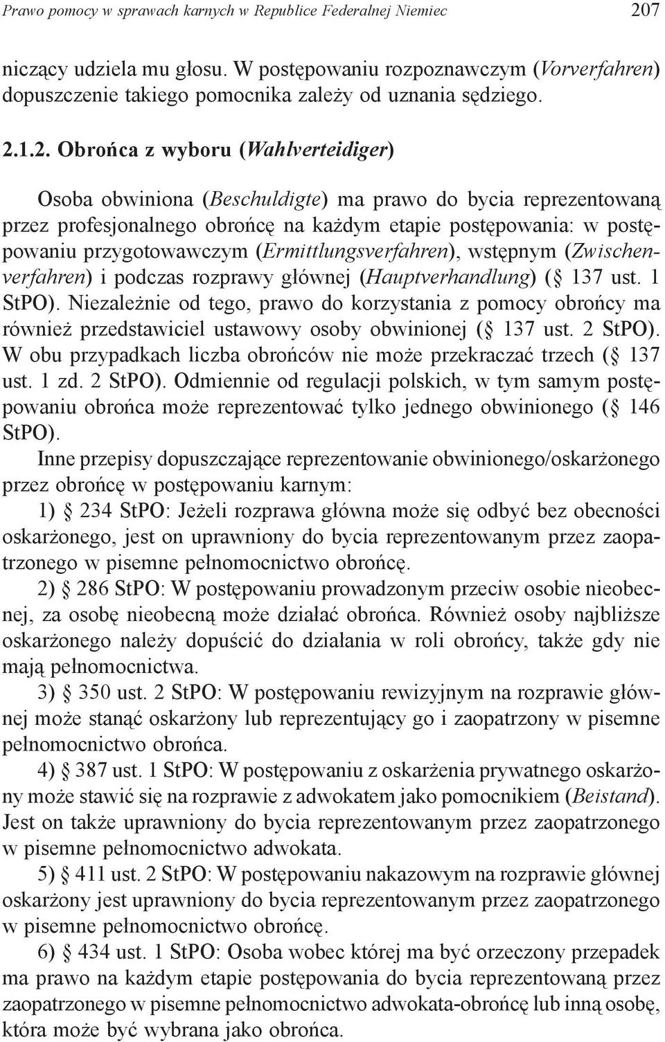 (Ermittlungsverfahren), wstępnym (Zwischenverfahren) i podczas rozprawy głównej (Hauptverhandlung) ( 137 ust. 1 StPO).