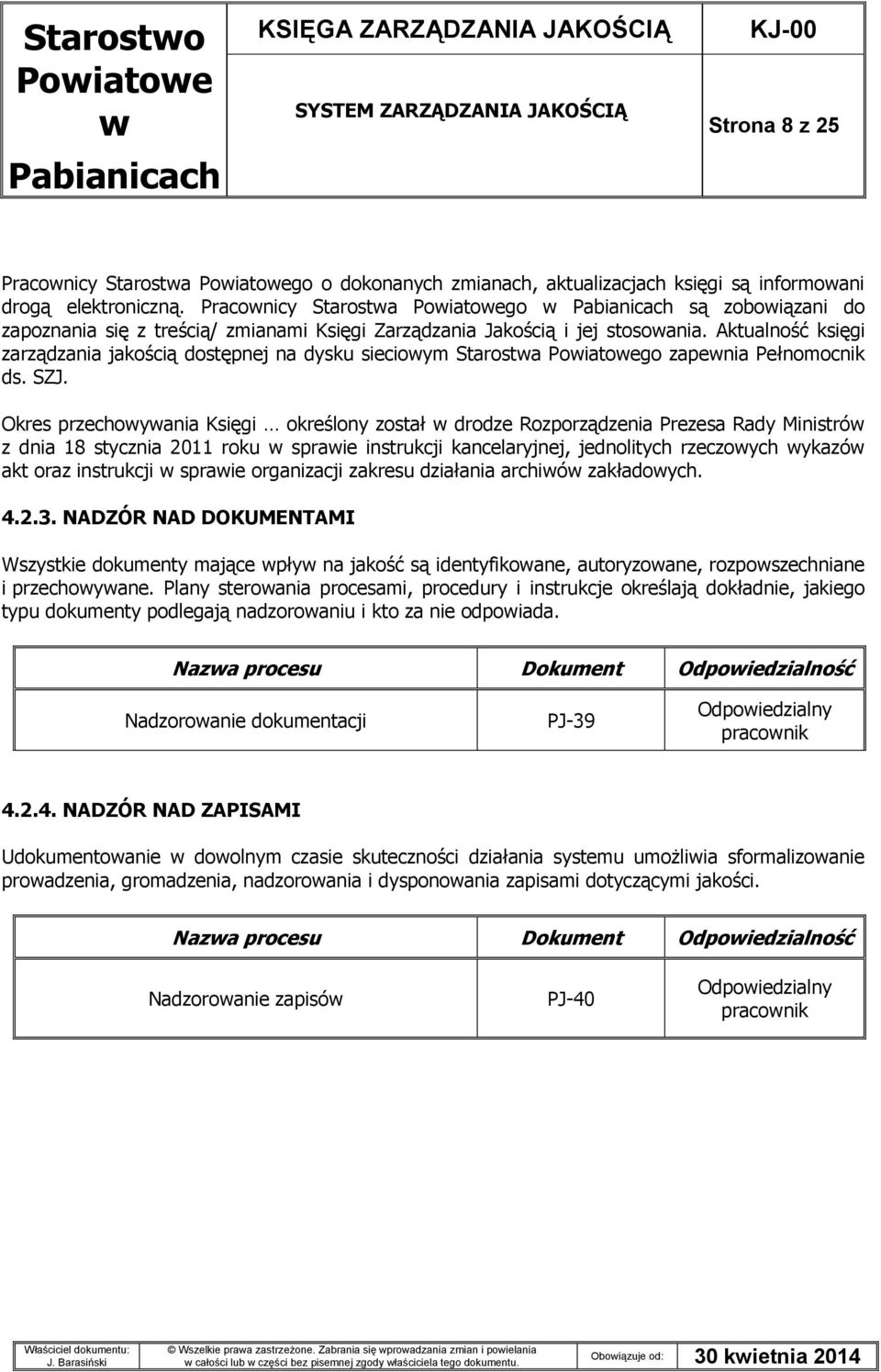 Aktualność księgi zarządzania jakością dostępnej na dysku siecioym Starosta go zapenia Pełnomocnik ds. SZJ.