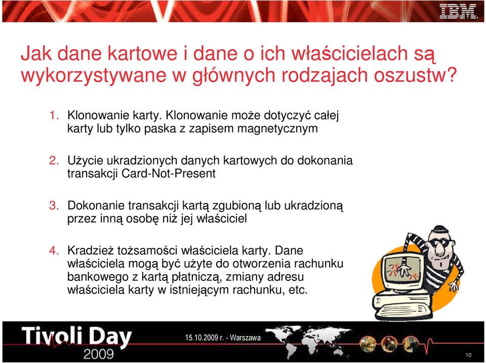 UŜycie ukradzionych danych kartowych do dokonania transakcji Card-Not-Present 3.