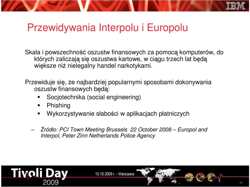 Przewiduje się, Ŝe najbardziej popularnymi sposobami dokonywania oszustw finansowych będą: Socjotechnika (social engineering)