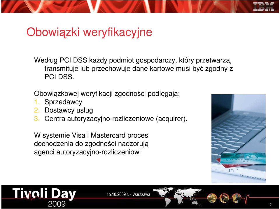 Obowiązkowej weryfikacji zgodności podlegają: 1. Sprzedawcy 2. Dostawcy usług 3.