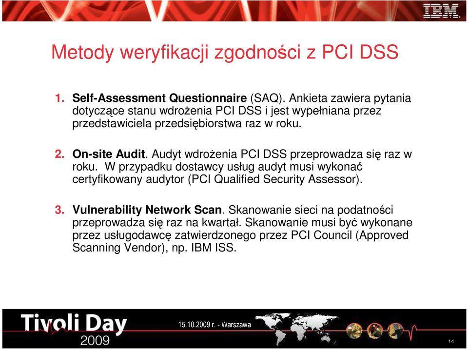 Audyt wdroŝenia PCI DSS przeprowadza się raz w roku.