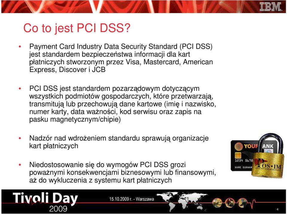 Express, Discover i JCB PCI DSS jest standardem pozarządowym dotyczącym wszystkich podmiotów gospodarczych, które przetwarzają, transmitują lub przechowują dane