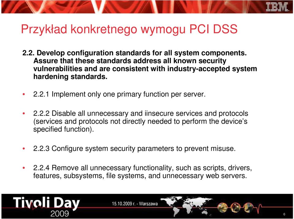2.1 Implement only one primary function per server. 2.2.2 Disable all unnecessary and iinsecure services and protocols (services and protocols not directly needed to perform the device s specified function).
