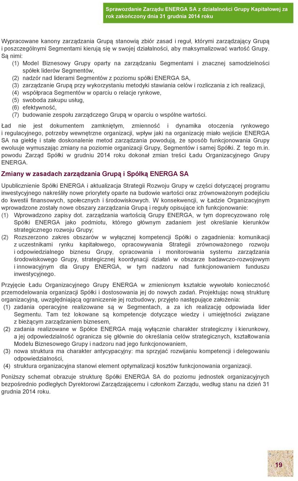 Grupą przy wykorzystaniu metodyki stawiania celów i rozliczania z ich realizacji, (4) współpraca Segmentów w oparciu o relacje rynkowe, (5) swoboda zakupu usług, (6) efektywność, (7) budowanie