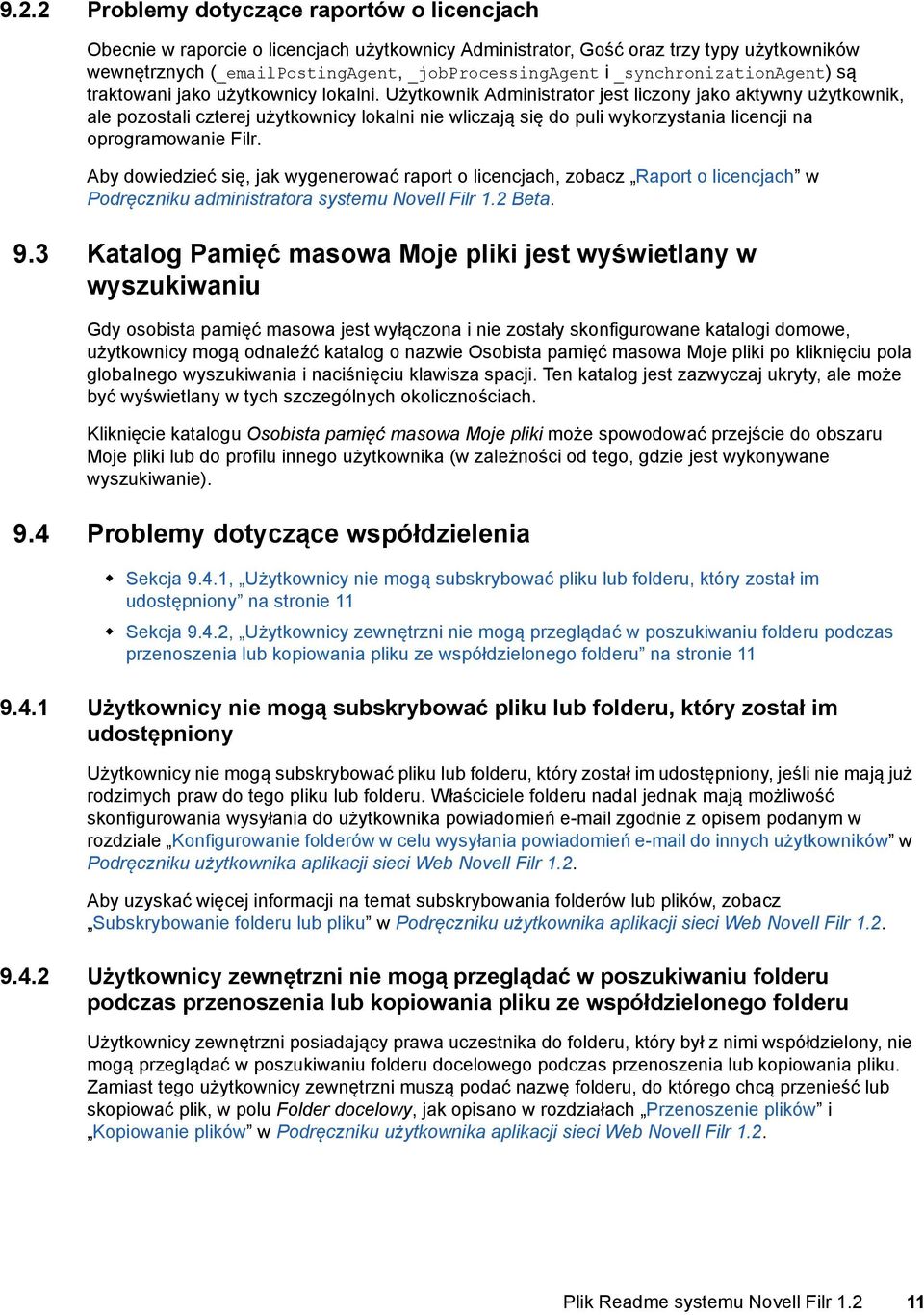 Użytkownik Administrator jest liczony jako aktywny użytkownik, ale pozostali czterej użytkownicy lokalni nie wliczają się do puli wykorzystania licencji na oprogramowanie Filr.