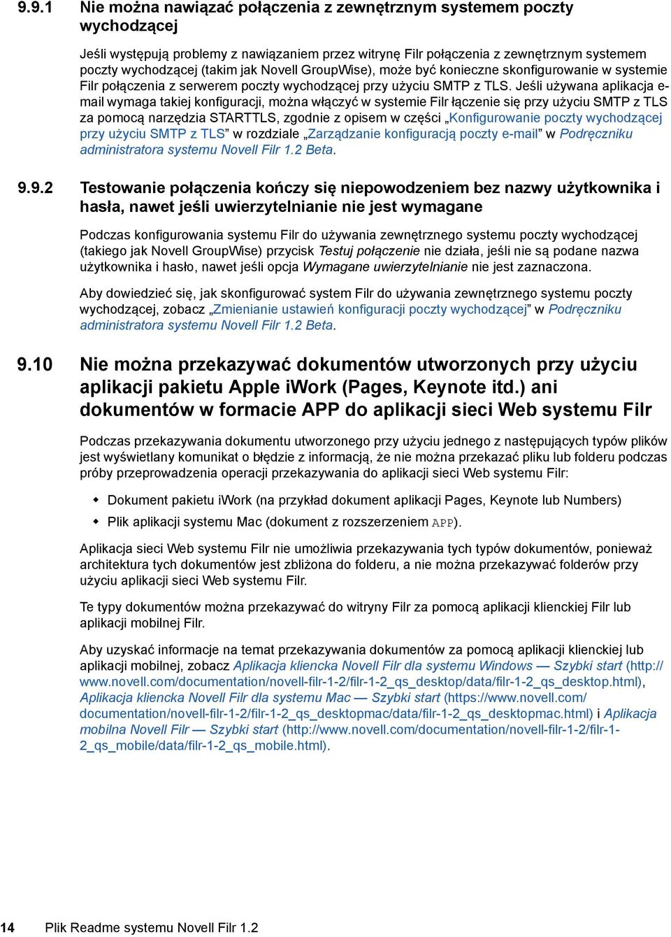 Jeśli używana aplikacja e- mail wymaga takiej konfiguracji, można włączyć w systemie Filr łączenie się przy użyciu SMTP z TLS za pomocą narzędzia STARTTLS, zgodnie z opisem w części Konfigurowanie