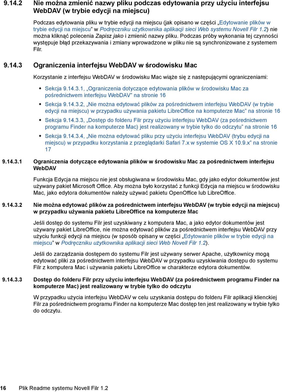 Podczas próby wykonania tej czynności występuje błąd przekazywania i zmiany wprowadzone w pliku nie są synchronizowane z systemem Filr. 9.14.