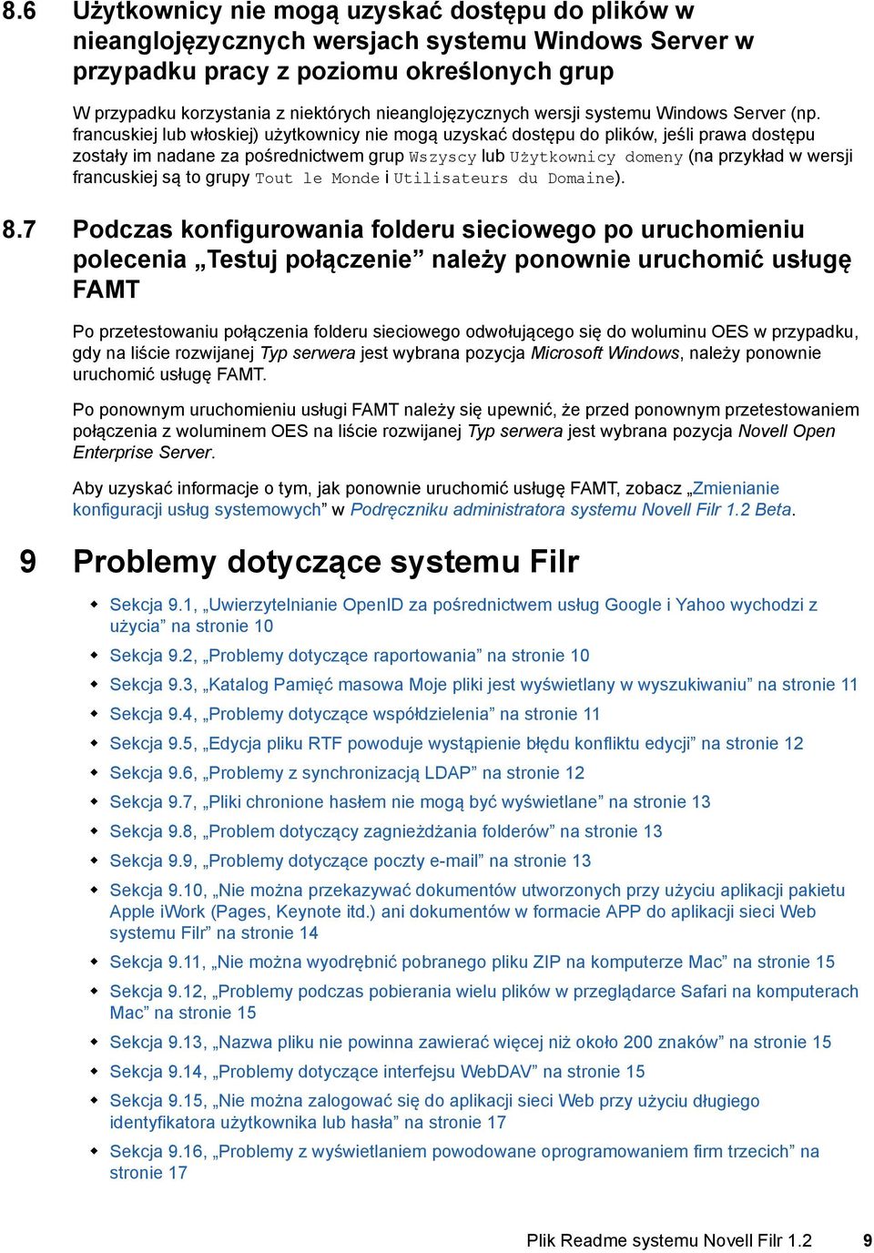 francuskiej lub włoskiej) użytkownicy nie mogą uzyskać dostępu do plików, jeśli prawa dostępu zostały im nadane za pośrednictwem grup Wszyscy lub Użytkownicy domeny (na przykład w wersji francuskiej