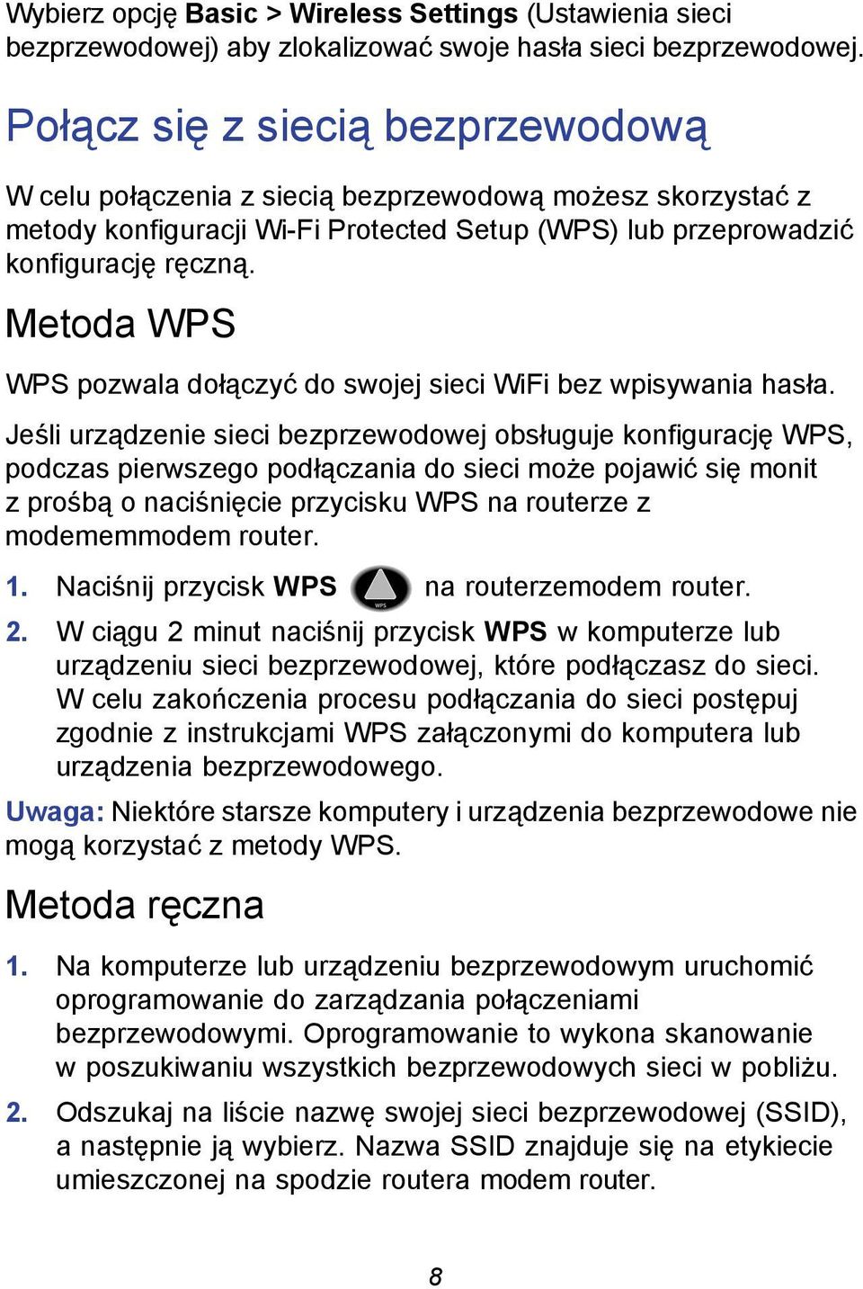 Metoda WPS WPS pozwala dołączyć do swojej sieci WiFi bez wpisywania hasła.