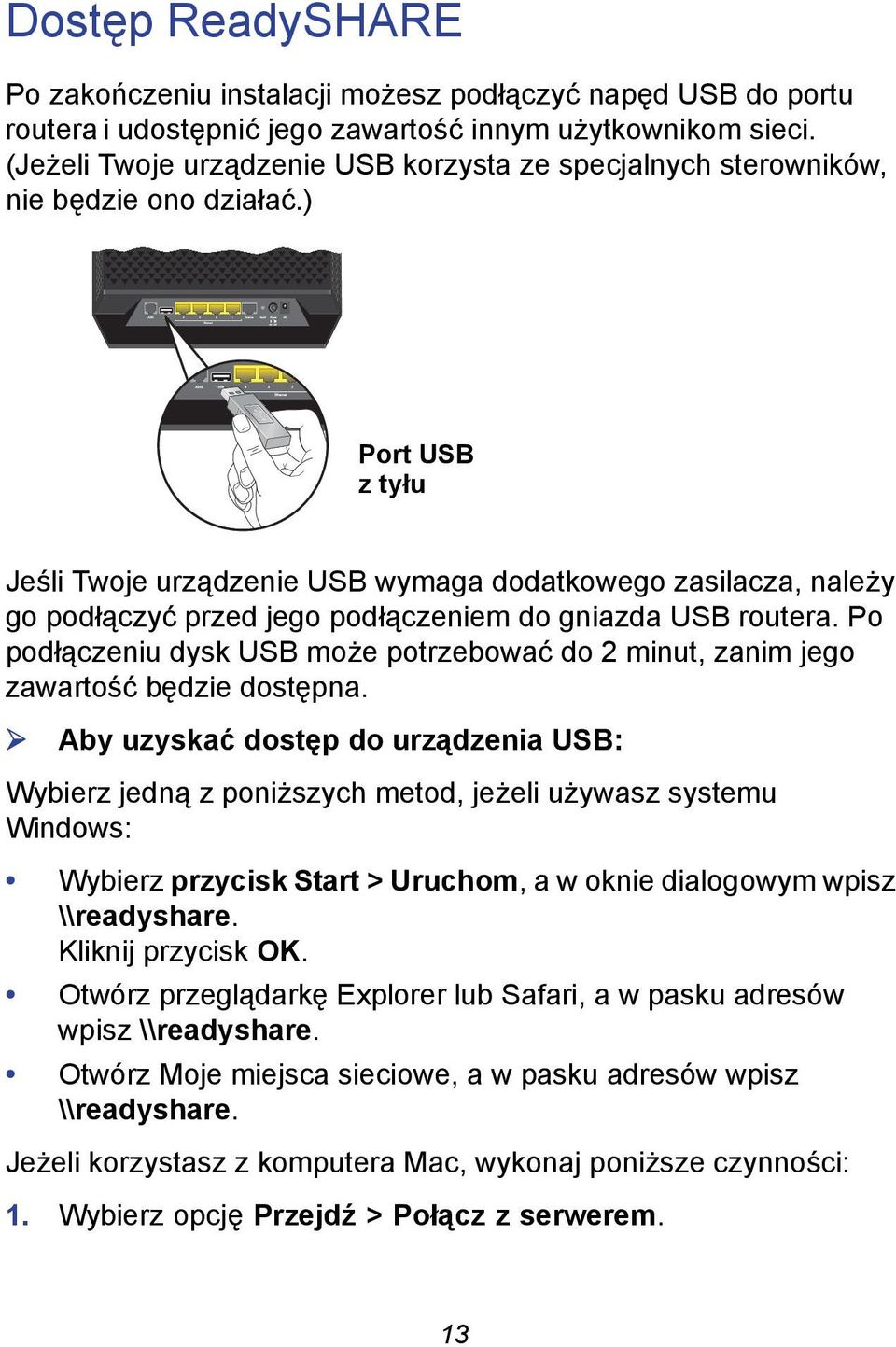 ) Port USB z tyłu Jeśli Twoje urządzenie USB wymaga dodatkowego zasilacza, należy go podłączyć przed jego podłączeniem do gniazda USB routera.