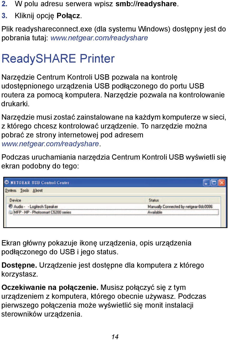 Narzędzie pozwala na kontrolowanie drukarki. Narzędzie musi zostać zainstalowane na każdym komputerze w sieci, z którego chcesz kontrolować urządzenie.