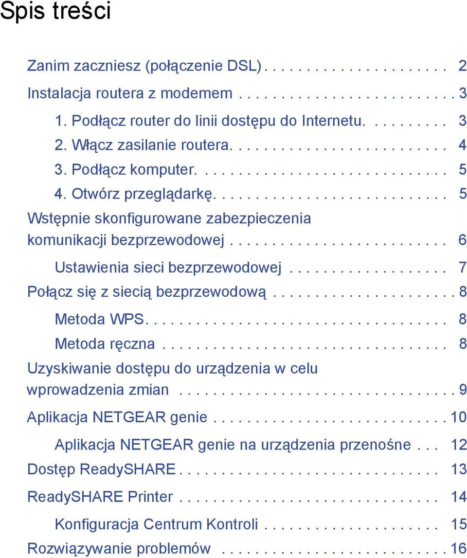 ......................... 6 Ustawienia sieci bezprzewodowej................... 7 Połącz się z siecią bezprzewodową...................... 8 Metoda WPS.................................... 8 Metoda ręczna.