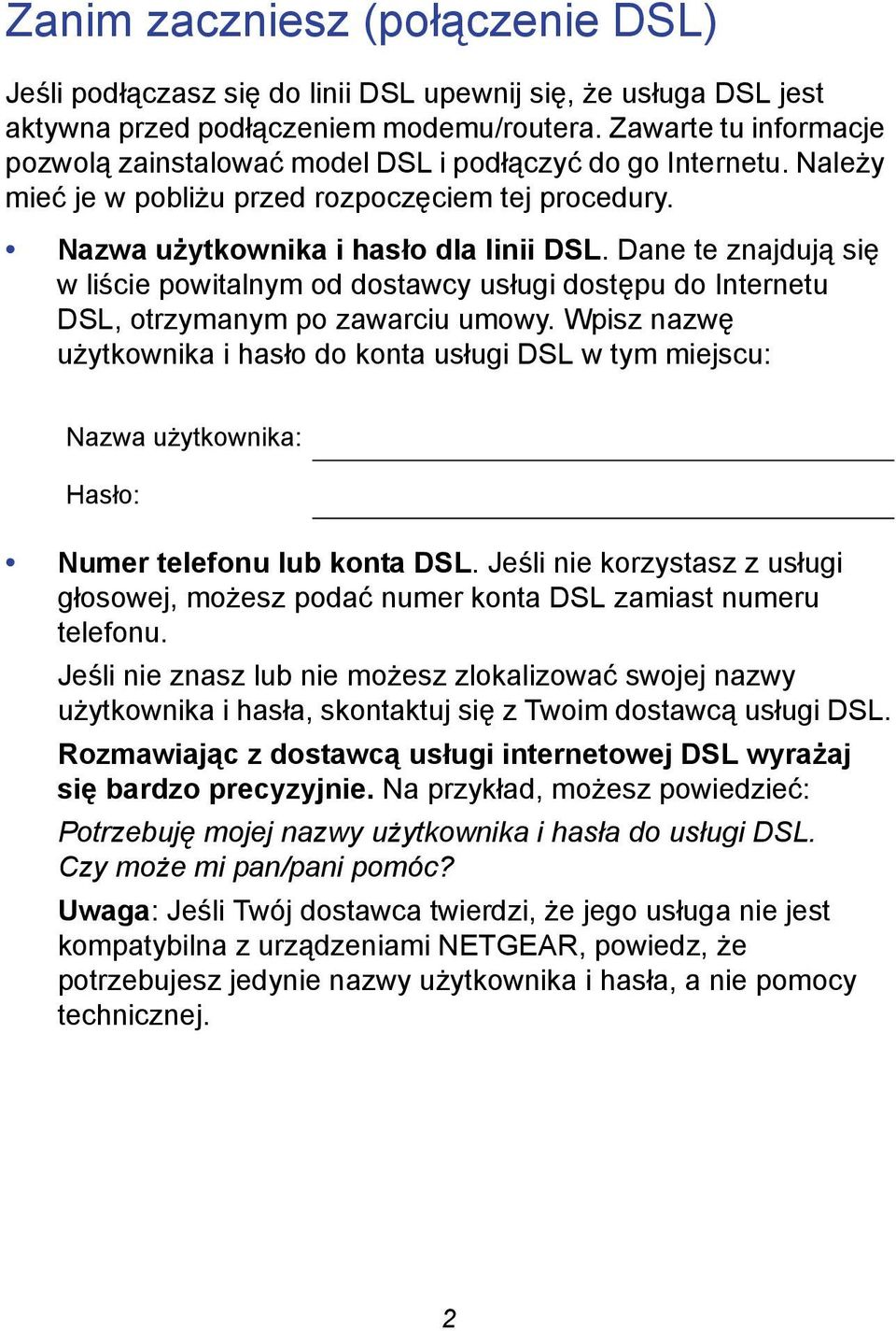 Dane te znajdują się w liście powitalnym od dostawcy usługi dostępu do Internetu DSL, otrzymanym po zawarciu umowy.