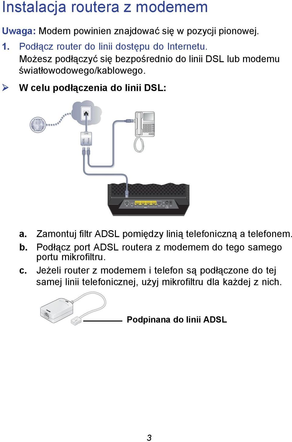 Zamontuj filtr ADSL pomiędzy linią telefoniczną a telefonem. b. Podłącz port ADSL routera z modemem do tego samego portu mikrofiltru.