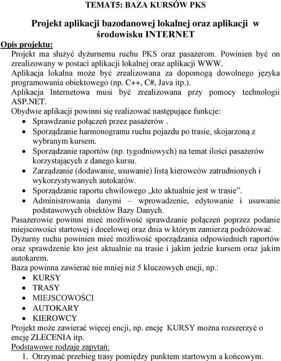 Aplikacja Internetowa musi być zrealizowana przy pomocy technologii ASP.NET. Obydwie aplikacji powinni się realizować następujące funkcje: Sprawdzanie połączeń przez pasażerów.