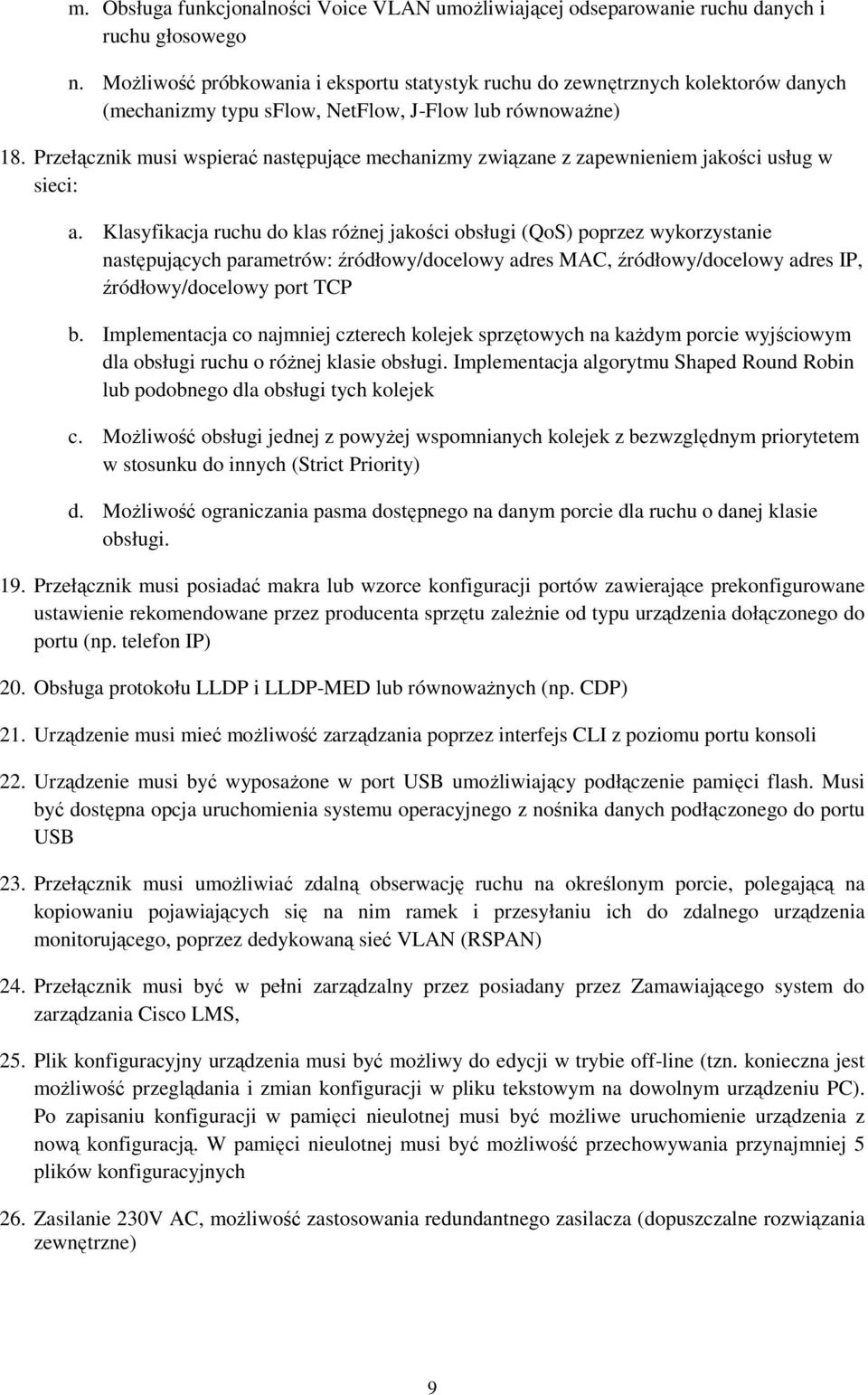 Przełącznik musi wspierać następujące mechanizmy związane z zapewnieniem jakości usług w sieci: a.