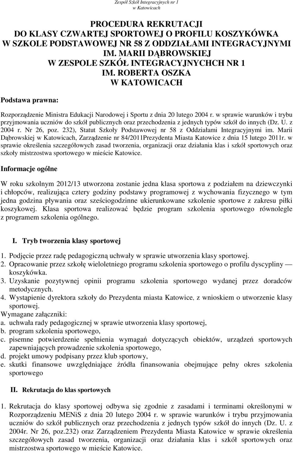 w sprawie warunków i trybu przyjmowania uczniów do szkół publicznych oraz przechodzenia z jednych typów szkół do innych (Dz. U. z 2004 r. Nr 26, poz.