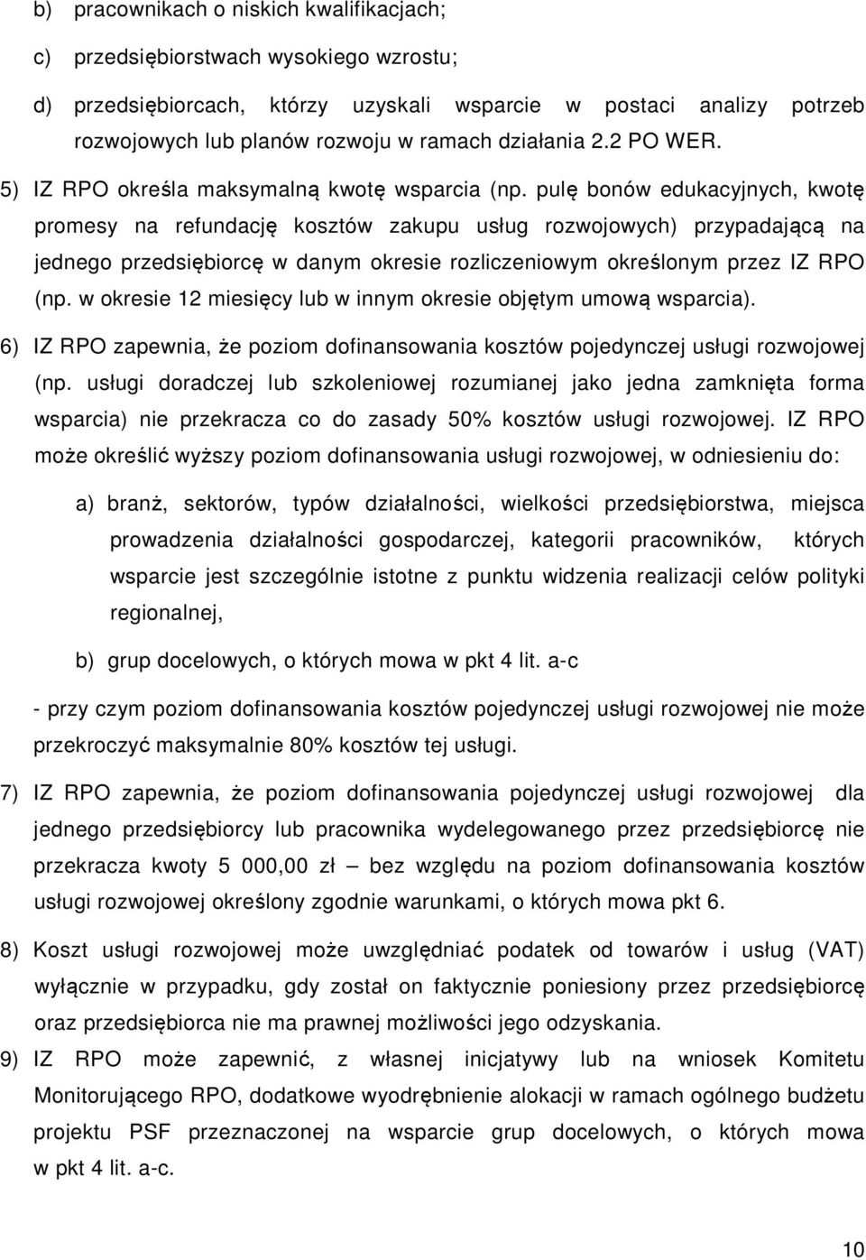 pulę bonów edukacyjnych, kwotę promesy na refundację kosztów zakupu usług rozwojowych) przypadającą na jednego przedsiębiorcę w danym okresie rozliczeniowym określonym przez IZ RPO (np.