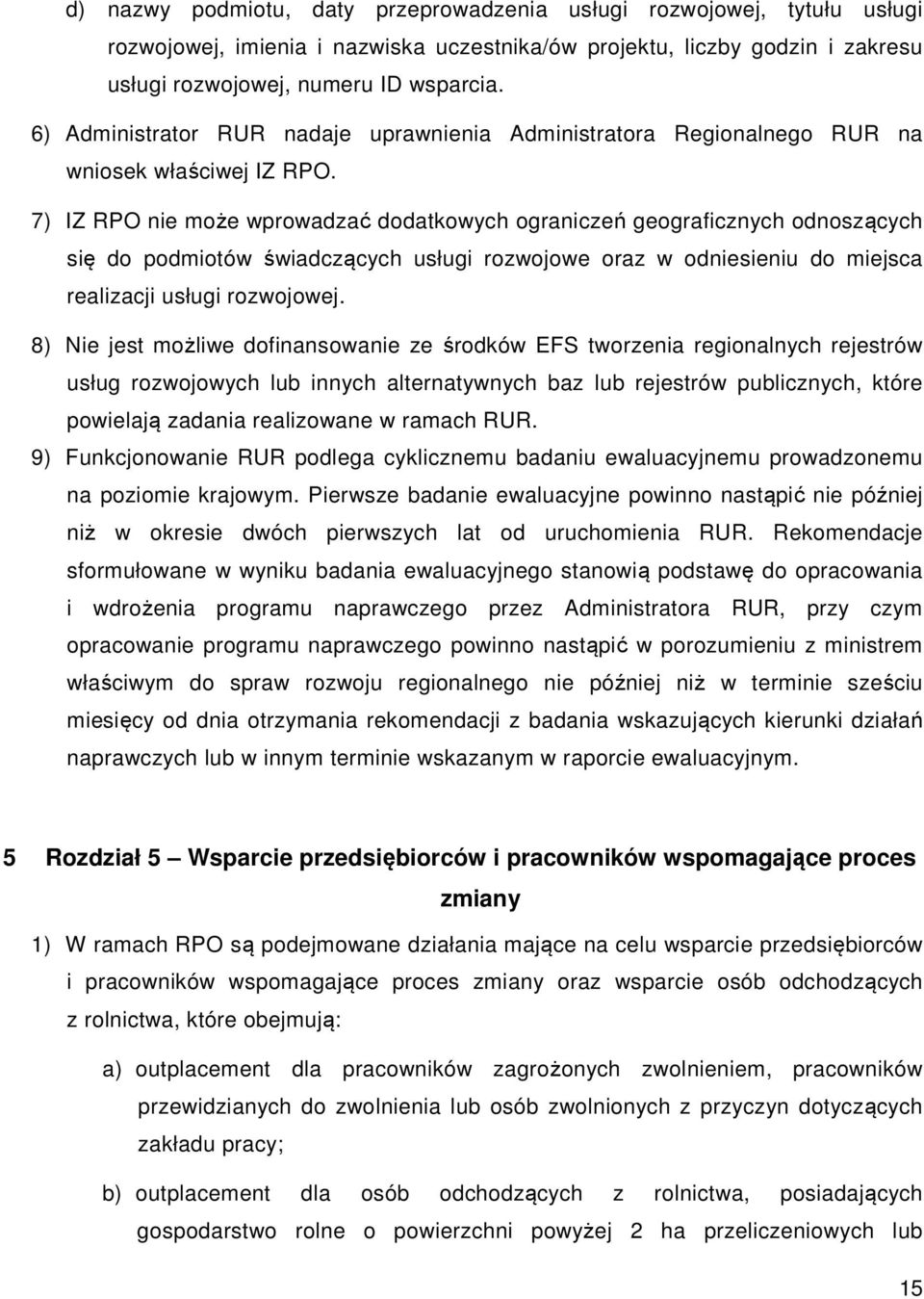 7) IZ RPO nie może wprowadzać dodatkowych ograniczeń geograficznych odnoszących się do podmiotów świadczących usługi rozwojowe oraz w odniesieniu do miejsca realizacji usługi rozwojowej.