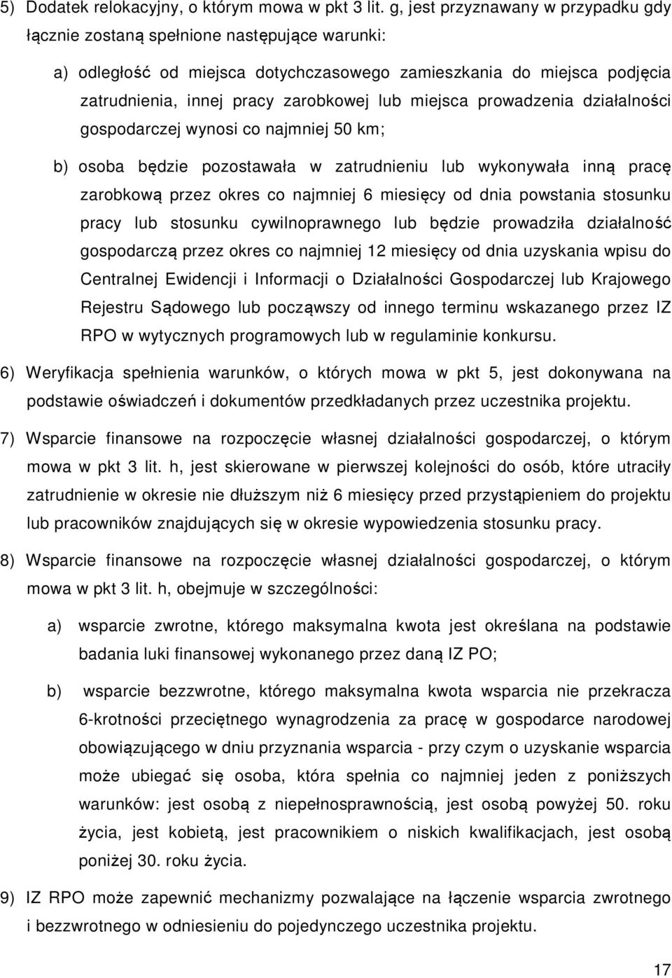 miejsca prowadzenia działalności gospodarczej wynosi co najmniej 50 km; b) osoba będzie pozostawała w zatrudnieniu lub wykonywała inną pracę zarobkową przez okres co najmniej 6 miesięcy od dnia