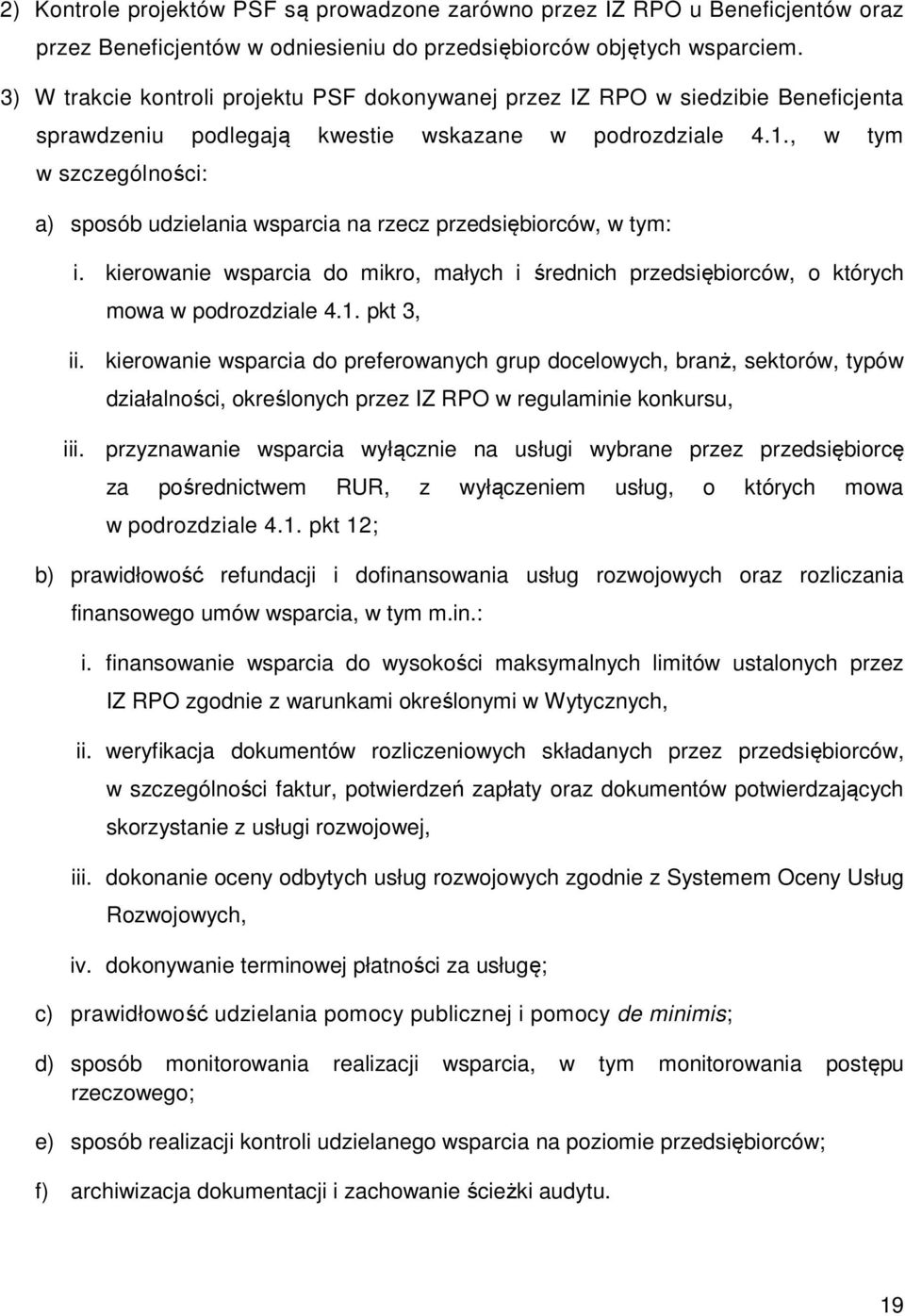 , w tym w szczególności: a) sposób udzielania wsparcia na rzecz przedsiębiorców, w tym: i. kierowanie wsparcia do mikro, małych i średnich przedsiębiorców, o których mowa w podrozdziale 4.1.