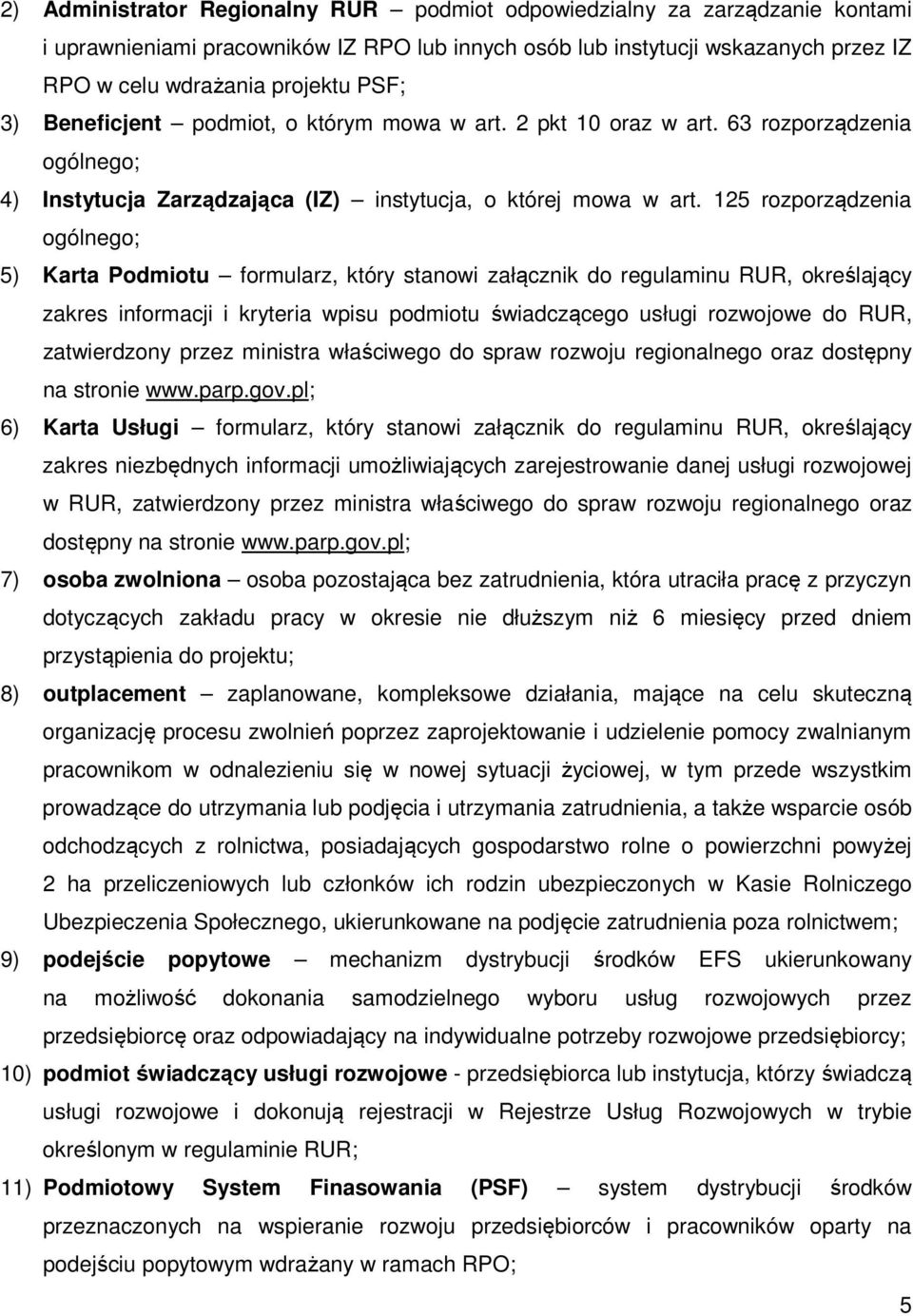 125 rozporządzenia ogólnego; 5) Karta Podmiotu formularz, który stanowi załącznik do regulaminu RUR, określający zakres informacji i kryteria wpisu podmiotu świadczącego usługi rozwojowe do RUR,