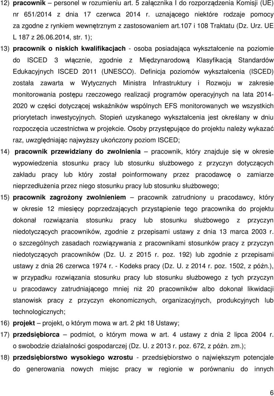 1); 13) pracownik o niskich kwalifikacjach - osoba posiadająca wykształcenie na poziomie do ISCED 3 włącznie, zgodnie z Międzynarodową Klasyfikacją Standardów Edukacyjnych ISCED 2011 (UNESCO).