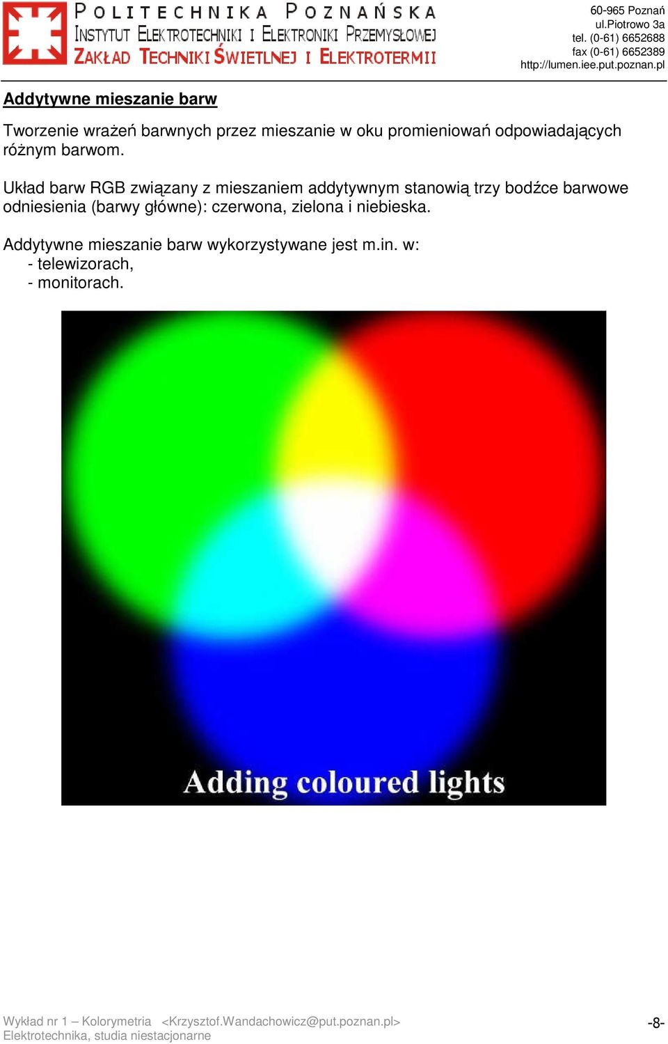 Układ barw RGB związany z mieszaniem addytywnym stanowią trzy bodźce barwowe