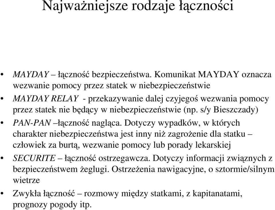 niebezpieczeństwie (np. s/y Bieszczady) PAN-PAN łączność nagląca.