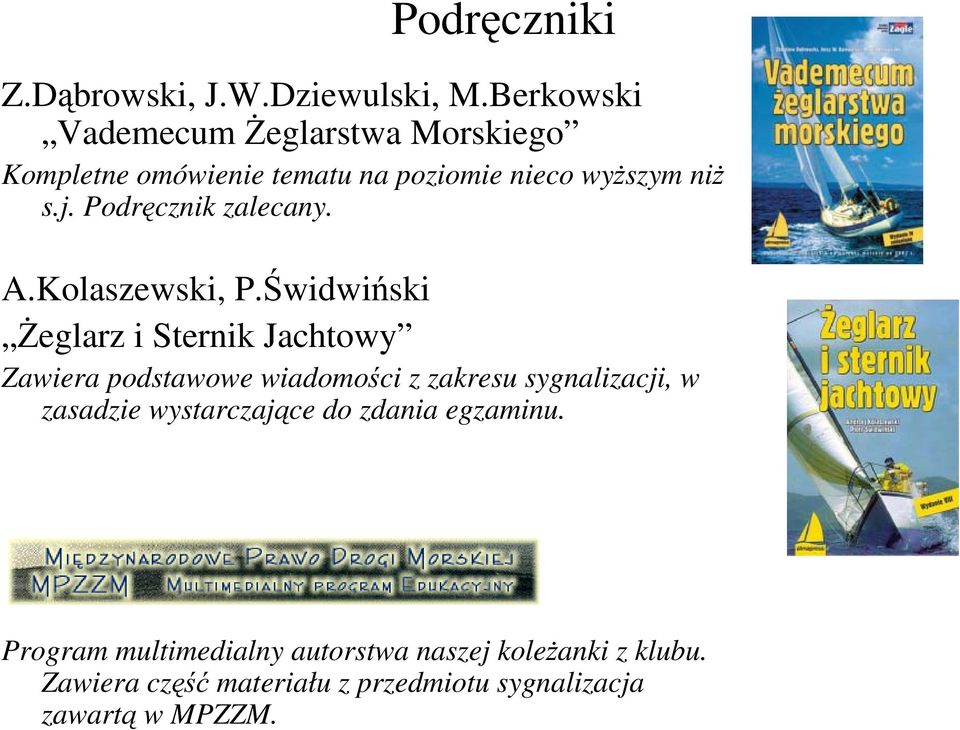 Podręcznik zalecany. A.Kolaszewski, P.
