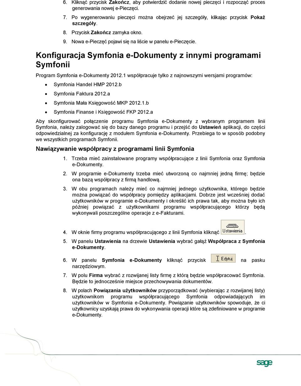 Konfiguracja Symfonia e-dokumenty z innymi programami Symfonii Program Symfonia e-dokumenty 2012.1 współpracuje tylko z najnowszymi wersjami programów: Symfonia Handel HMP 2012.