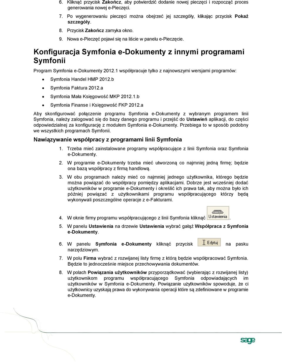 Konfiguracja Symfonia e-dokumenty z innymi programami Symfonii Program Symfonia e-dokumenty 2012.1 współpracuje tylko z najnowszymi wersjami programów: Symfonia Handel HMP 2012.