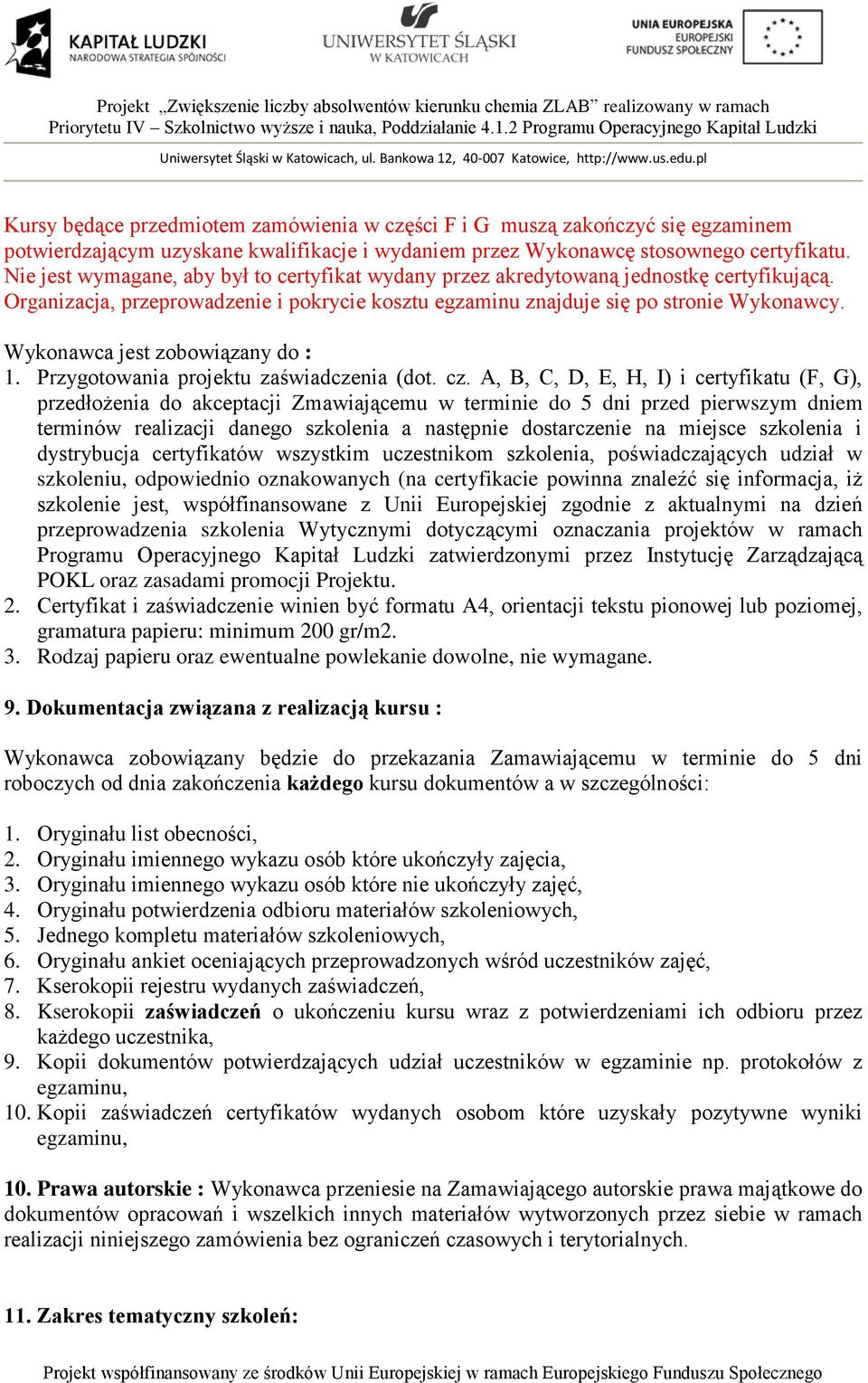 Wykonawca jest zobowiązany do : 1. Przygotowania projektu zaświadczenia (dot. cz.