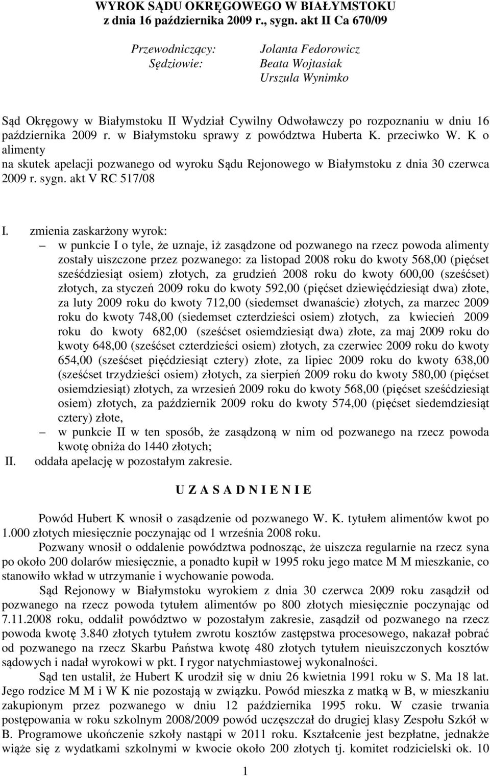 w Białymstoku sprawy z powództwa Huberta K. przeciwko W. K o alimenty na skutek apelacji pozwanego od wyroku Sądu Rejonowego w Białymstoku z dnia 30 czerwca 2009 r. sygn. akt V RC 517/08 I.