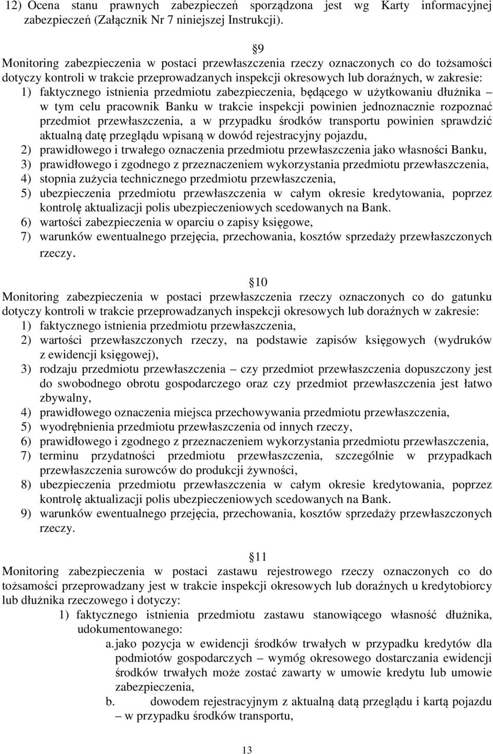 istnienia przedmiotu zabezpieczenia, będącego w użytkowaniu dłużnika w tym celu pracownik Banku w trakcie inspekcji powinien jednoznacznie rozpoznać przedmiot przewłaszczenia, a w przypadku środków