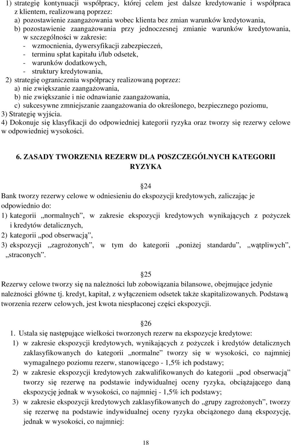 warunków dodatkowych, - struktury kredytowania, 2) strategię ograniczenia współpracy realizowaną poprzez: a) nie zwiększanie zaangażowania, b) nie zwiększanie i nie odnawianie zaangażowania, c)